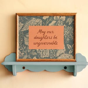 May Our Daughters be Ungovernable print. feminist print. girl's bedroom art, cottagecore, empowering quote wall art, inspirational quote image 14