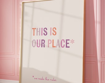 This is our place. We make the rules. | Wall Art | Typography Print | Dorm Room Wall Art | Cute wall decor | Pride wall Art | Swiftie Art