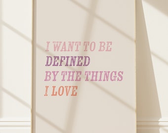 I want to be defined by the things I love | Typographic Poster | Typography Print | Dorm Room Wall Art | Cute wall decor | Taylor Swift Art