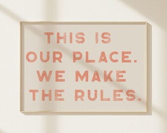 This is our place. We make the rules. | Wall Art | Typography Print | Dorm Room Wall Art | Cute wall decor | Pink wall Art | Swiftie Art