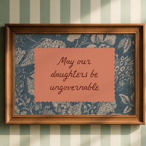 May Our Daughters be Ungovernable print. feminist print. girl's bedroom art, cottagecore, empowering quote wall art, inspirational quote image 13