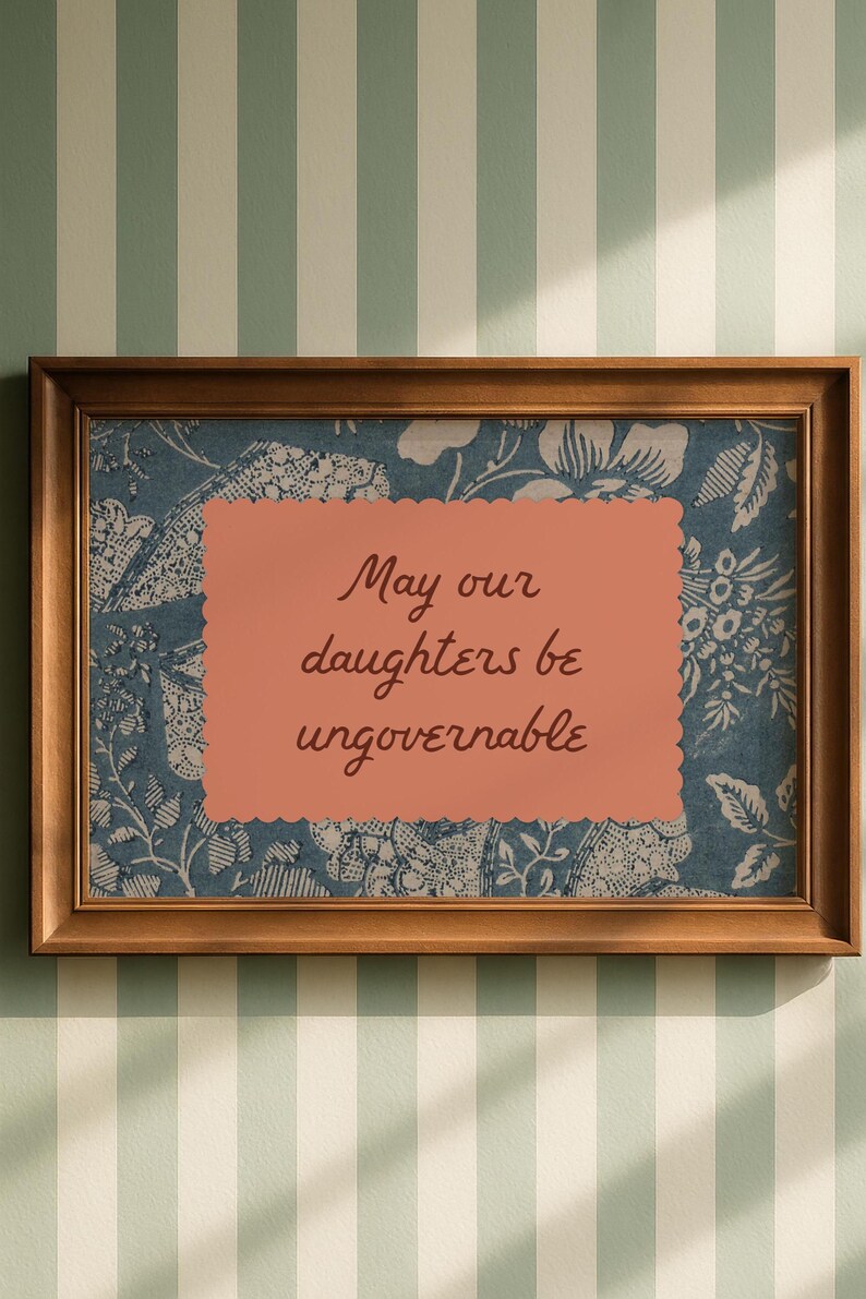 May Our Daughters be Ungovernable print. feminist print. girl's bedroom art, cottagecore, empowering quote wall art, inspirational quote image 13