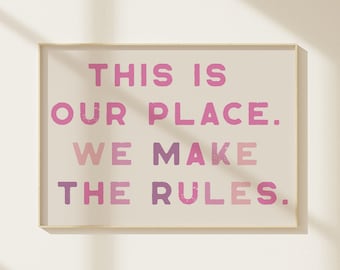 This is our place. We make the rules. | Wall Art | Typography Print | Dorm Room Wall Art | Cute wall decor | Pink wall Art | Swiftie Art