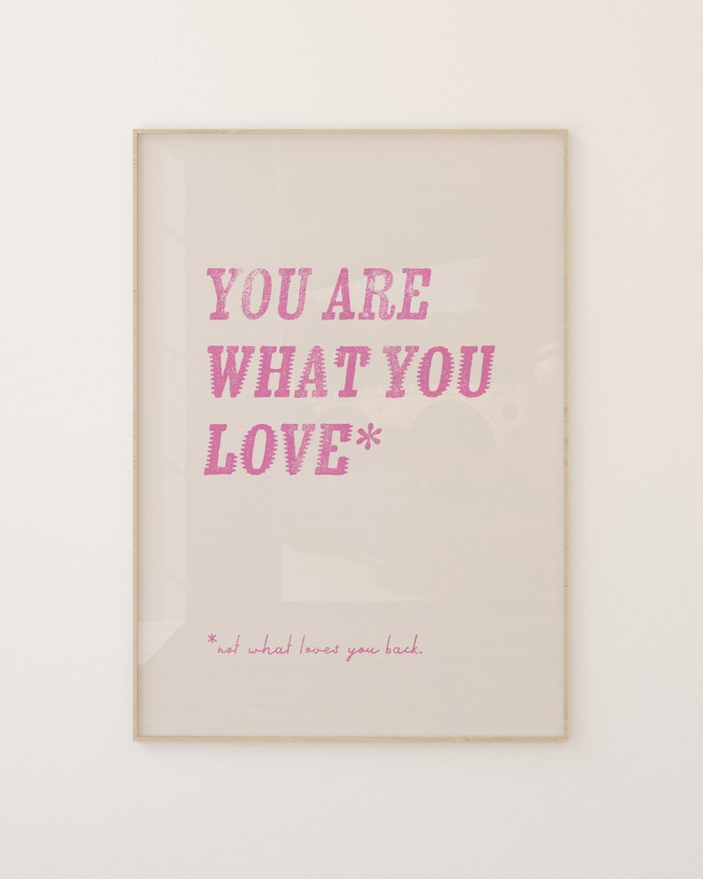 You are what you love WALL ART Typographic Poster Typography Print Dorm Room Wall Art Cute wall decor Taylor Art Swiftie Art image 4