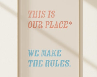 This is our place. We make the rules. | Taylor Swift Poster | Typography Print | Dorm Room Wall Art | Cute wall decor | Swiftie Art