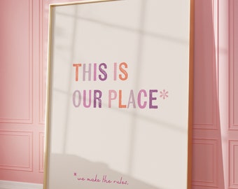 This is OUR PLACE. We make the rules. | Taylor Swift Printable Wall Art | Dorm room wall art | Cute wall decor  | Printed Typographic Poster