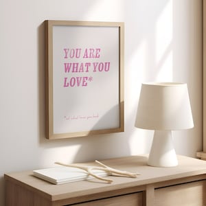 You are what you love WALL ART Typographic Poster Typography Print Dorm Room Wall Art Cute wall decor Taylor Art Swiftie Art image 1