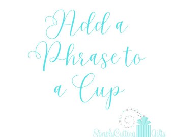 Add a Phrase to a Cup