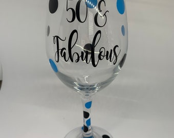 Fifty and Fabulous Wine Glass, 50 and Fabulous Wine Glass, 50th Birthday, 50 and Fabulous, Fifty and Fabulous, 50th, Fabulous, Wine Glass