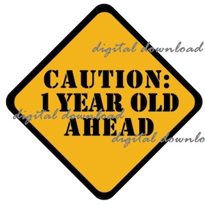 May include: A yellow diamond-shaped sign with a black border. The sign reads "CAUTION: 1 YEAR OLD AHEAD" in bold, black capital letters. The words "digital download" are written in a light gray font around the sign.