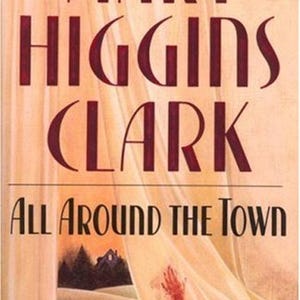 All Around the Town Hardcover Mystery Novel by Mary Higgins Clark 1992 First Ed.