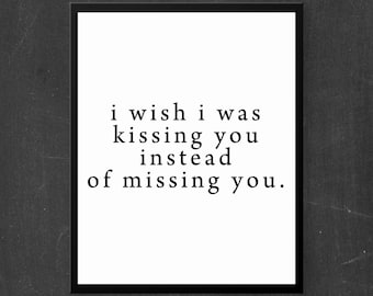 i wish i was kissing you instead of missing you. Print Art / Graphic Design / printed with high quality