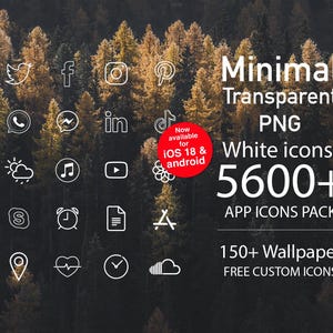 May include: A digital illustration of a forest with white app icons on a transparent background. The text "Minimal Transparent PNG White icons 5600+ APP ICONS PACK 150+ Wallpaper FREE CUSTOM ICONS" is displayed on the image. The text "Now available for iOS 18 & android" is displayed in a red circle.