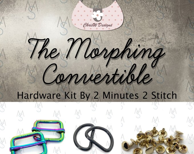The Morphing Convertible Hardware Kit - Chris W Designs - 2 Minutes 2 Stitch
