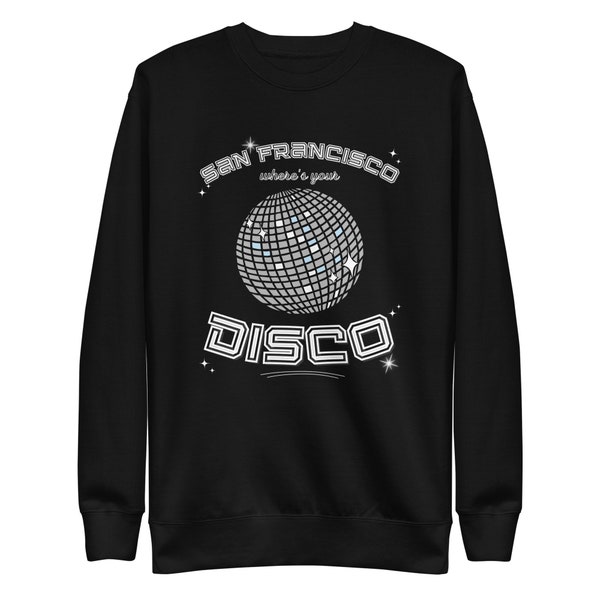 San Francisco Where's Your Disco Shirt, EDM, Techno, SF, Dom Dolla Shirt, Rave Wear, Festival, Rave Shirt, Unisex Premium Sweatshirt