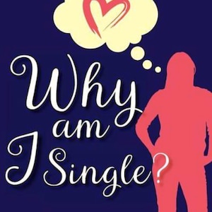 May include: A graphic design with the text "Why am I Single?" in white script on a dark blue background. A red silhouette of a person is on the right, with a question mark. A thought bubble with a red heart is above the text.