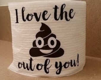 I Love The Poop Out Of You Toilet Paper: Funny Gag Gift
