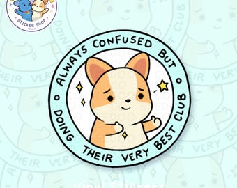 Always Confused But Doing Their Very Best Club Vinyl Sticker | Funny, Corgi, Meme, Hilarious, Unhinged, Sarcastic