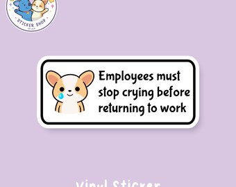 Employees Must Stop Crying Waterproof Vinyl Sticker