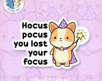 Hocus Pocus You Lost Your Focus Funny Snarky ADHD Sarcastic Corgi Vinyl Sticker