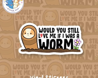 Would You Still Love Me If I Was A Worm Vinyl Sticker | Funny, Corgi, Meme, Hilarious, Unhinged