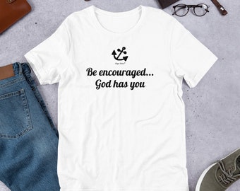 Be encouraged God has you T Shirt, Gifts for Women, Gifts for Men, Christian T Shirts, Bella Canvas, Christian Gifts, Inspirational Gifts