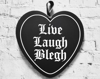 Live, Laugh, Blegh, black acrylic heart, emo decor, spooky decor, plaque, metal music