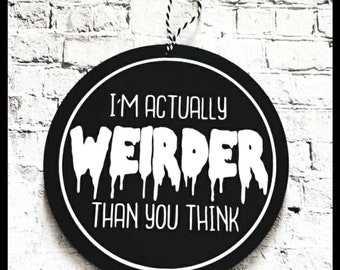 I'm actually weirder than you think 15cm black circle plaque, hanging decoration, sign, goth, home decor