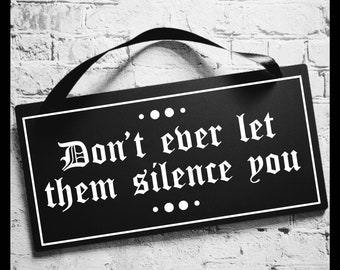 Don't ever let them silence you sign, black acrylic, goth home, emo, scene, goth decor, acrylic sign