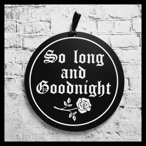 So long and goodnight, 15cm hanging decoration, goth home decor, wall sign, emo