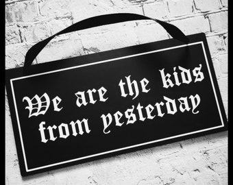 We are the kids from yesterday sign, frosted black acrylic, goth home, emo, scene, goth decor, acrylic sign