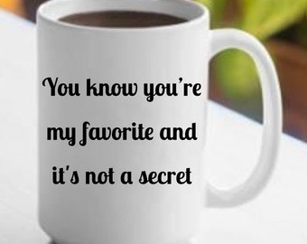 Youre My Favorite Student Mug, Favorite Teacher Cup, Favorite Son Boss Mug, You Know You&#39;re My Favorite and It’s Not a Secret Coffee Cup