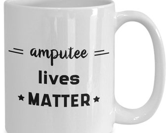 Amputee lives matter coffee mug cup, funny amputee mug, military amputee life humor birthday Christmas gifts