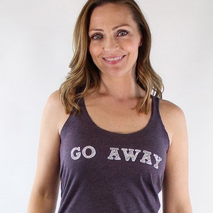 Go Away. tank top. workout tanks for women. womens graphic tees. tank workout. gym tank. funny tshirt. racerback tank top. yoga tank.