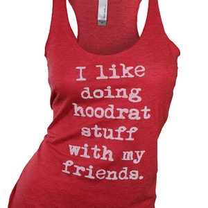 May include: Red tank top with a white graphic that says "I like doing hoodrat stuff with my friends."