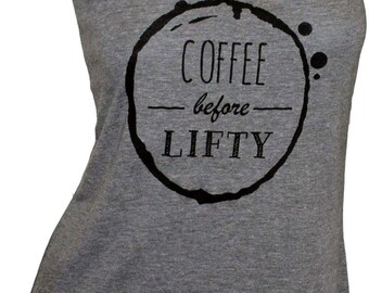 May include: Gray tank top with a black coffee stain graphic that says "Coffee before Lifty".
