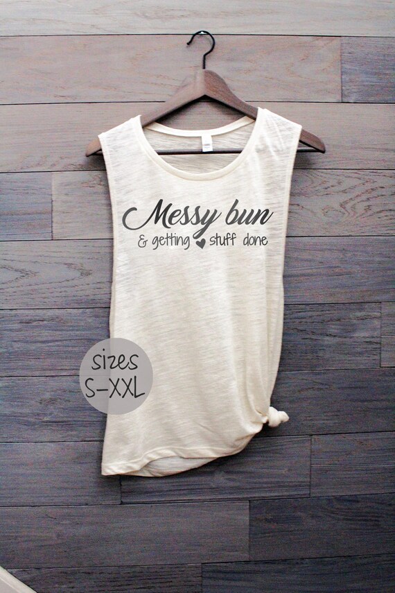 messy bun shirt, messy bun and getting stuff done, mom life shirt, funny mom life shirt, girl boss, boss babe, girl power shirt, graphic t