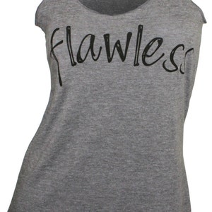 May include: Gray sleeveless tank top with the word "flawless" written in black cursive lettering.