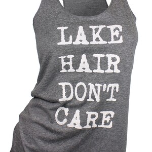 May include: Gray tank top with white text that reads "LAKE HAIR DON'T CARE".