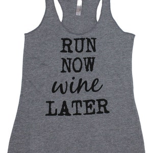 May include: Gray tank top with the text "RUN NOW wine LATER" printed in black.