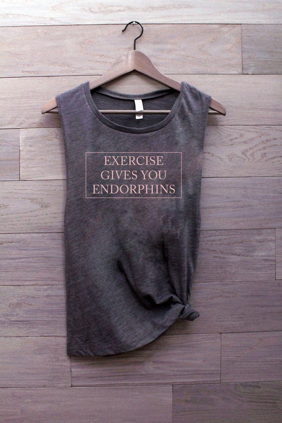 Exercise Gives You Endorphins shirt, muscle tank womens, running tank, exercise tank, yoga tank, plus size clothing, gym shirts, motivation
