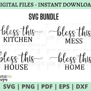 May include: A digital download SVG bundle of four black and white designs. The designs read "Bless this Kitchen", "Bless this Mess", "Bless this House", and "Bless this Home".