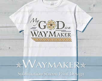 My GOD is a WAYMaker Sublimation Screen Print Design, Christian Tees, Messianic, Praise, Worship, Way Maker, Positive Vibes, Faith, PNG