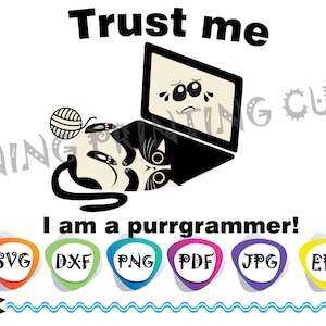 May include: A black and white graphic featuring a cat with a laptop and the text "Trust me I am a purrgrammer!". Below are icons for SVG, DXF, PNG, PDF, JPG, and EPS file formats, with a pair of scissors and a printer icon.