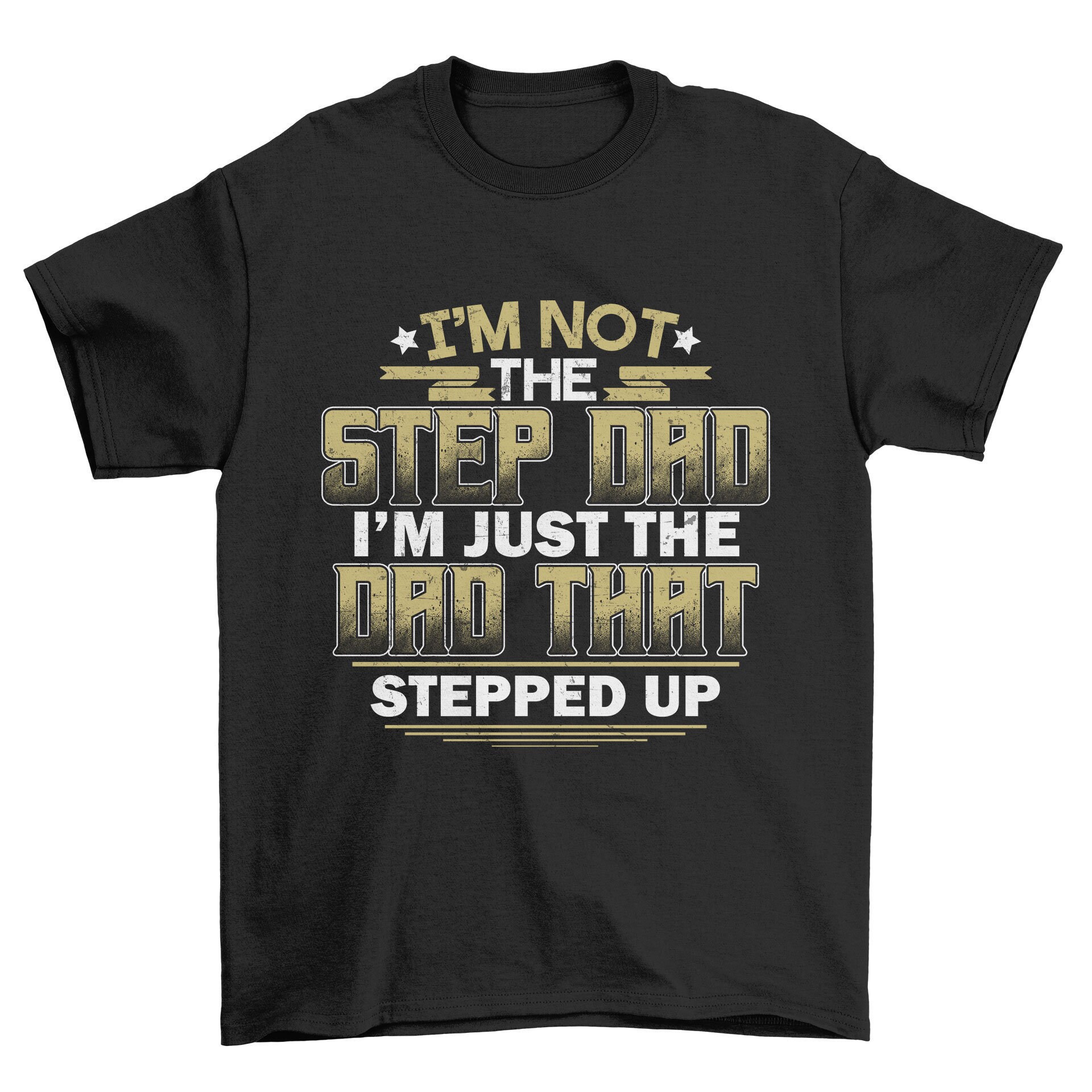 Image of I'm Not The Step Dad That Stepped Up Men's T-Shirt Cool Fun Shirt Christmas Gift Present Fathers Day Top