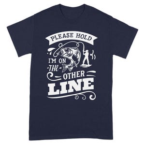 Fishing T-Shirt Please Hold I'm On The Other Line Fishing T-Shirt Please Hold I'm On The Other Line