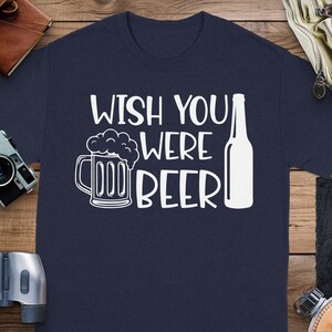 Wish You Were Beer T Shirt - Funny Drinking Party Tee Wish You Were Beer T Shirt - Funny Drinking Party Tee