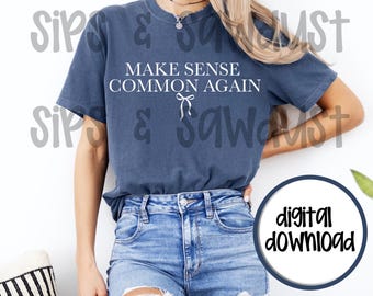 Make Sense Common Again png, bow png, funny shirt, digital download