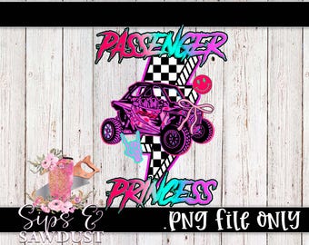 May include: A graphic design featuring a pink and purple off-road vehicle with the words "Passenger Princess" in a neon font. A lightning bolt and a smiley face are also included in the design. The words "PNG file ONLY" are at the bottom.
