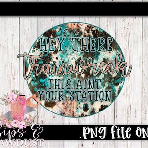 Hey there train wreck png, trainwreck sublimation design